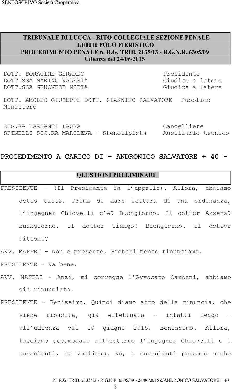 RA MARILENA - Stenotipista Cancelliere Ausiliario tecnico PROCEDIMENTO A CARICO DI ANDRONICO SALVATORE + 40 - QUESTIONI PRELIMINARI PRESIDENTE (Il Presidente fa l appello).