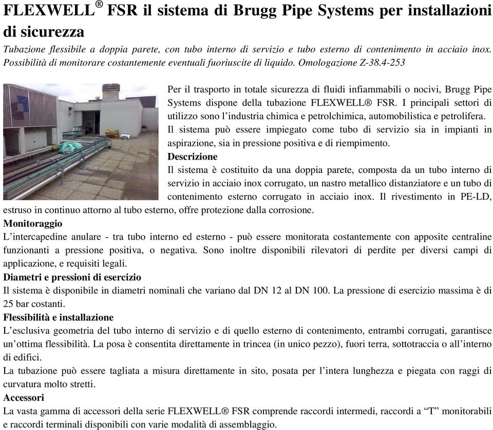 4-253 Per il trasporto in totale sicurezza di fluidi infiammabili o nocivi, Brugg Pipe Systems dispone della tubazione FLEXWELL FSR.