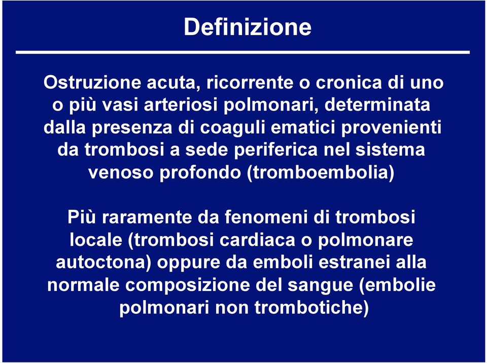 profondo (tromboembolia) Più raramente da fenomeni di trombosi locale (trombosi cardiaca o polmonare