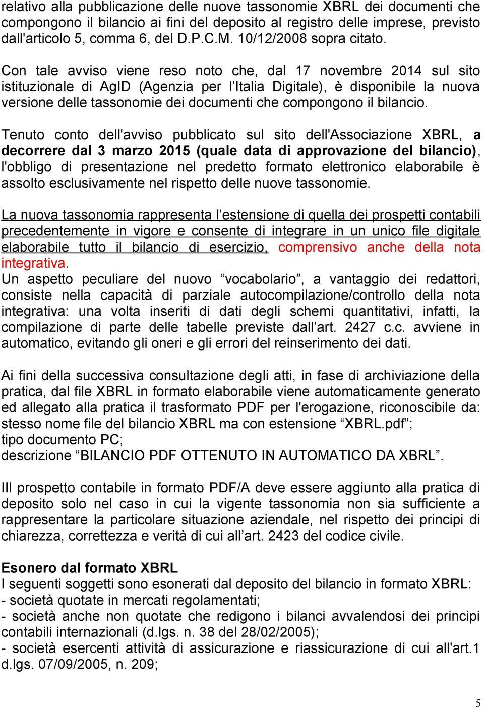 Con tale avviso viene reso noto che, dal 17 novembre 2014 sul sito istituzionale di AgID (Agenzia per l Italia Digitale), è disponibile la nuova versione delle tassonomie dei documenti che compongono