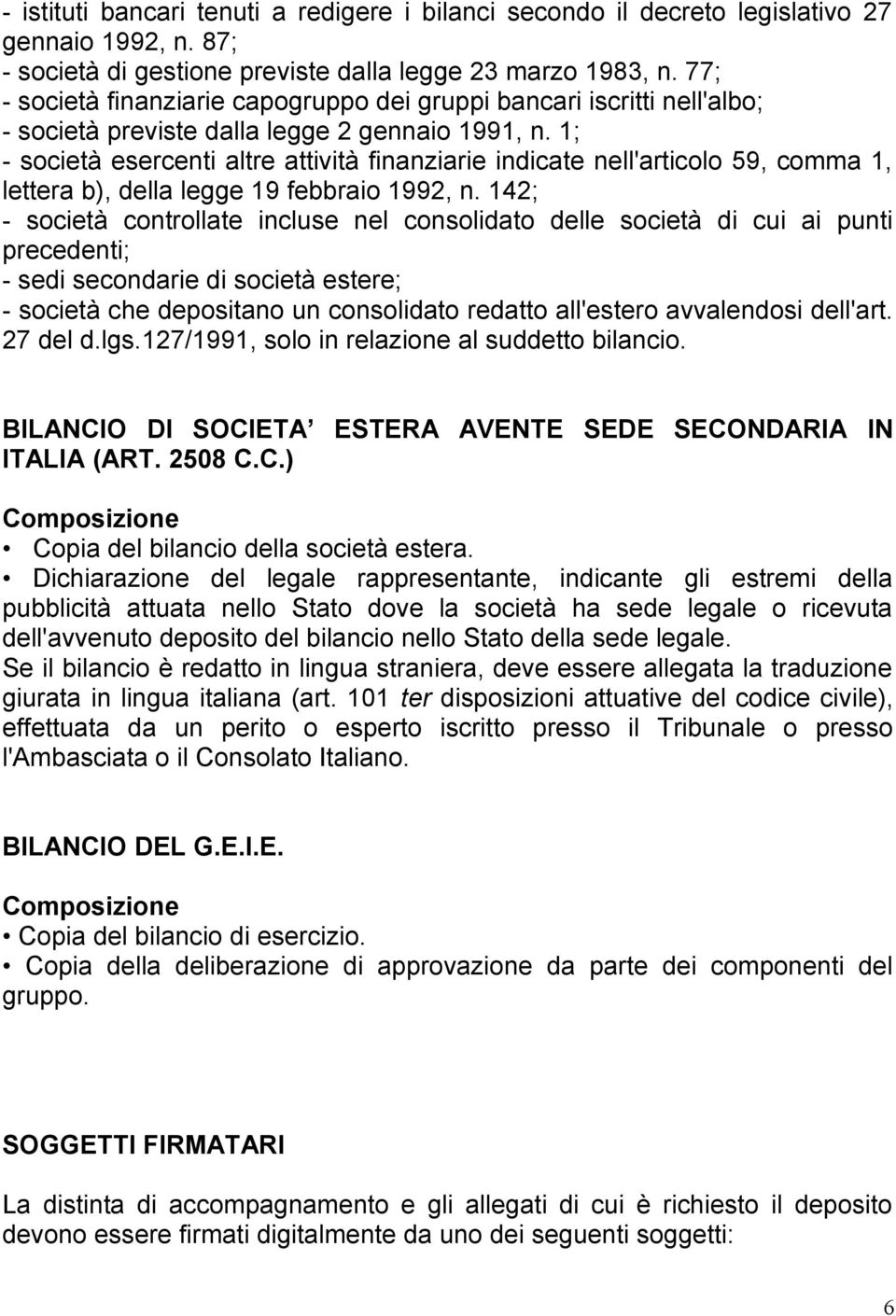 1; - società esercenti altre attività finanziarie indicate nell'articolo 59, comma 1, lettera b), della legge 19 febbraio 1992, n.