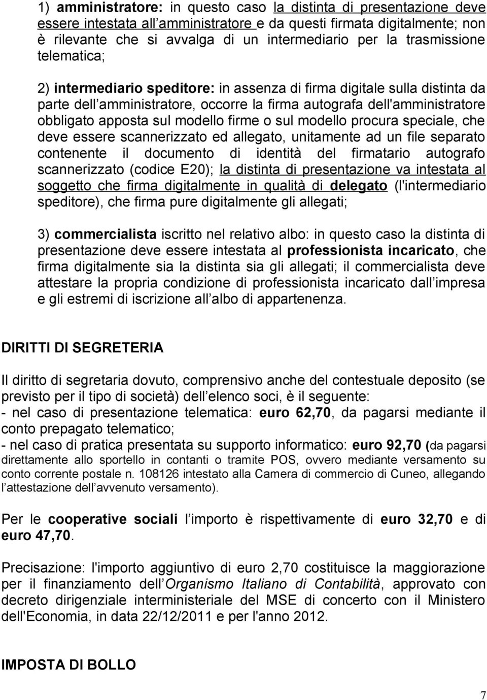 modello firme o sul modello procura speciale, che deve essere scannerizzato ed allegato, unitamente ad un file separato contenente il documento di identità del firmatario autografo scannerizzato