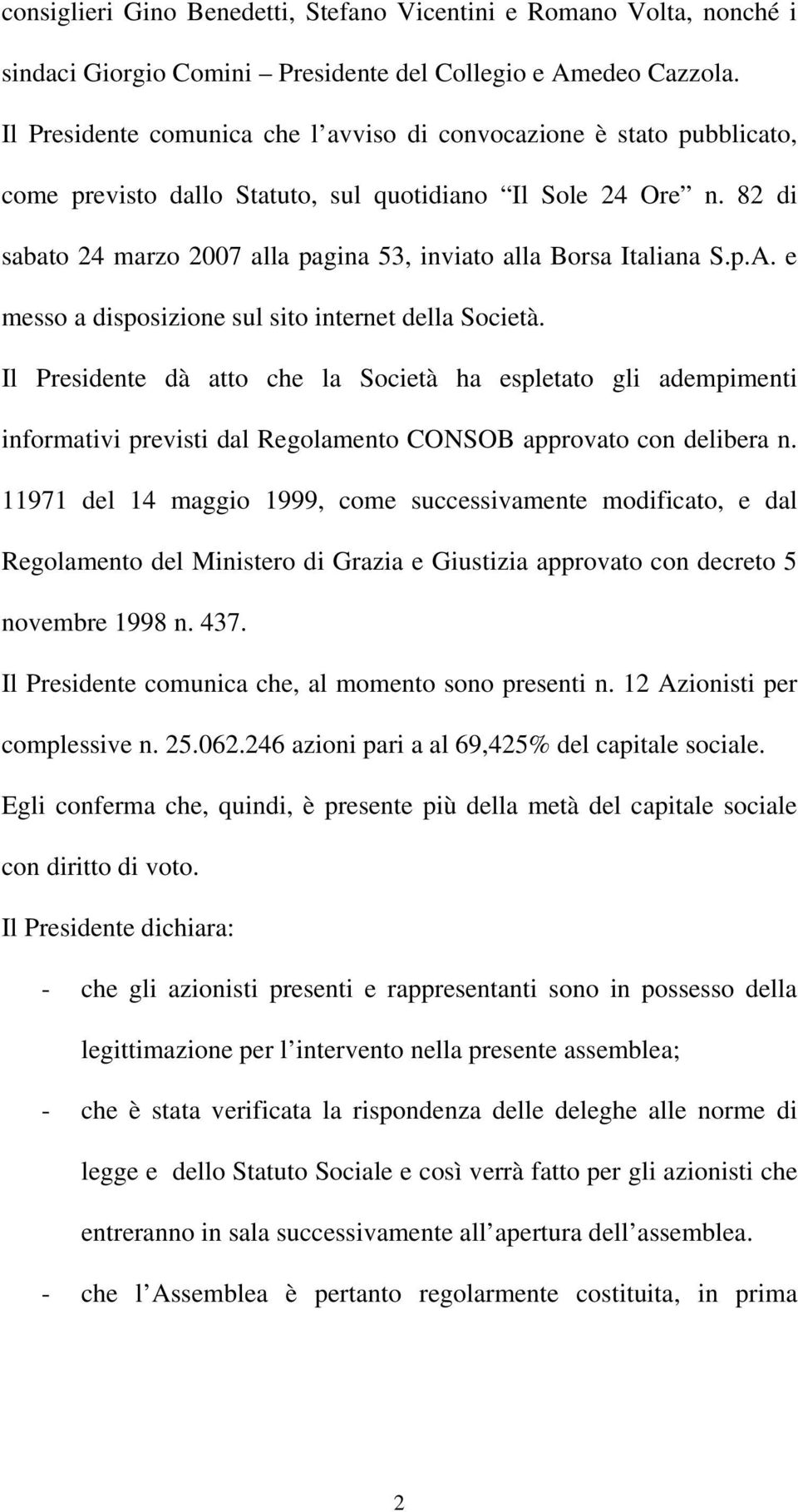 82 di sabato 24 marzo 2007 alla pagina 53, inviato alla Borsa Italiana S.p.A. e messo a disposizione sul sito internet della Società.