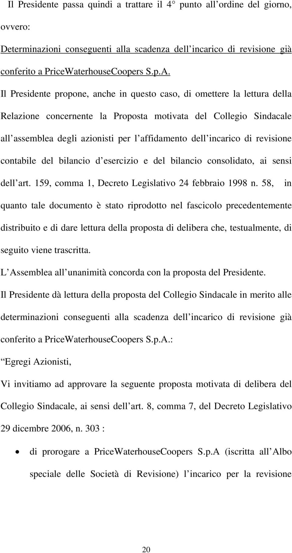 incarico di revisione contabile del bilancio d esercizio e del bilancio consolidato, ai sensi dell art. 159, comma 1, Decreto Legislativo 24 febbraio 1998 n.