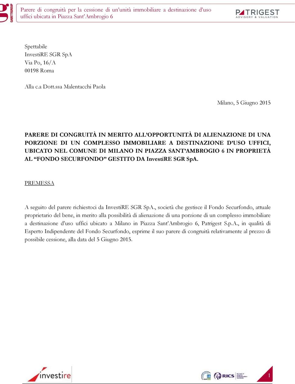 MILANO IN PIAZZA SANT AMBROGIO 6 IN PROPRIETÀ AL FONDO SECURFONDO GESTITO DA InvestiRE SGR SpA. PREMESSA A seguito del parere richiestoci da InvestiRE SGR SpA.