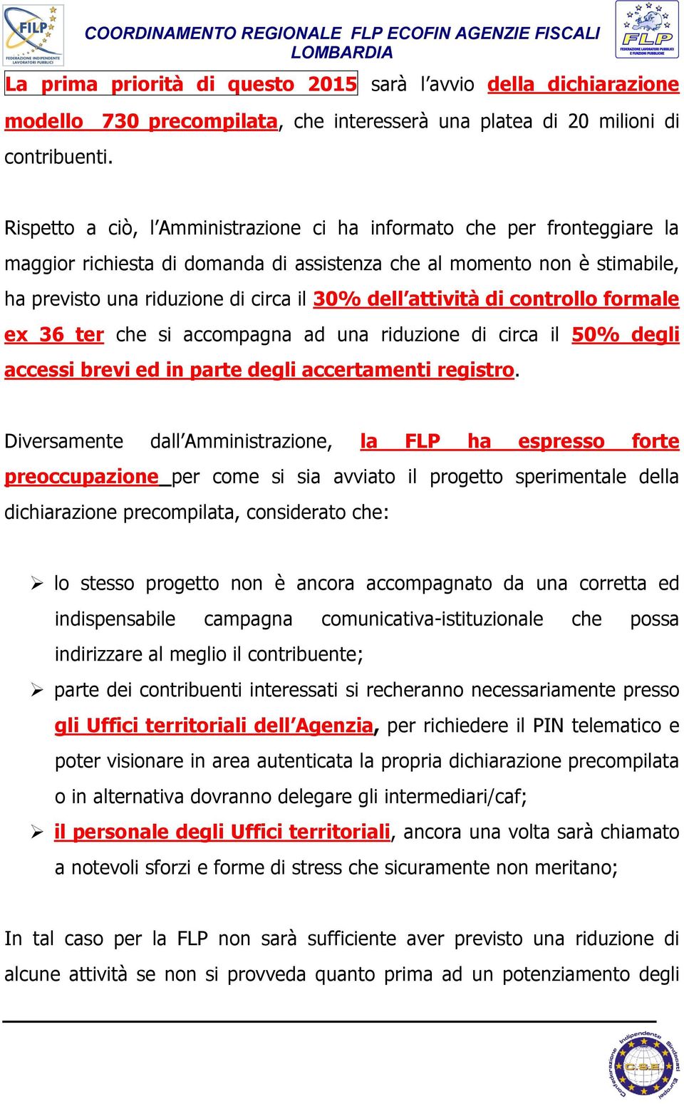 attività di controllo formale ex 36 ter che si accompagna ad una riduzione di circa il 50% degli accessi brevi ed in parte degli accertamenti registro.