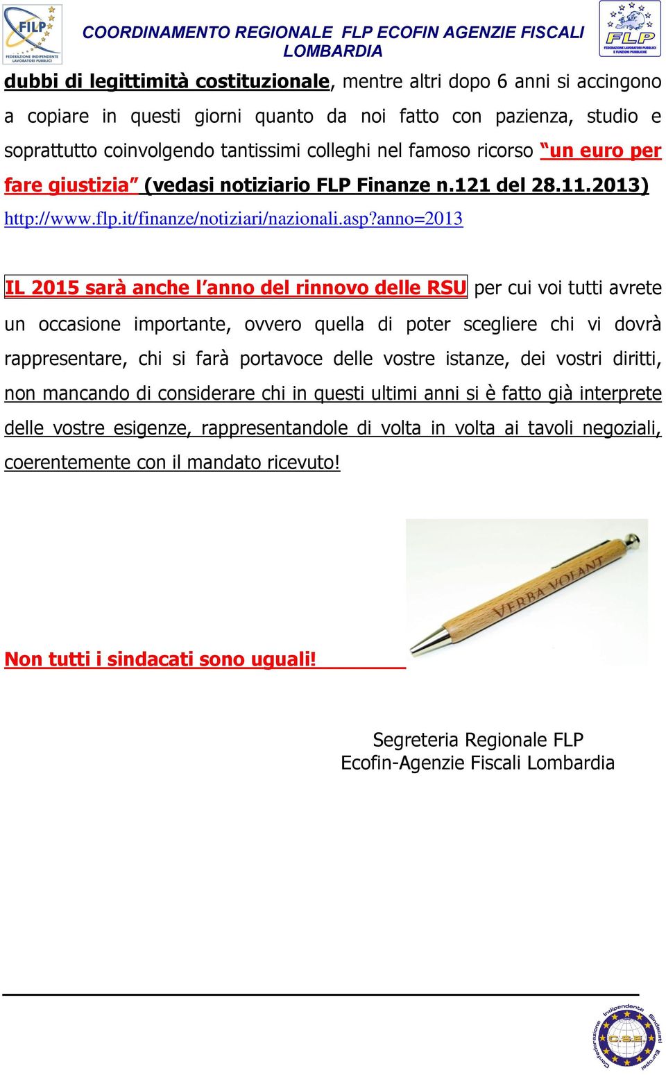 anno=2013 IL 2015 sarà anche l anno del rinnovo delle RSU per cui voi tutti avrete un occasione importante, ovvero quella di poter scegliere chi vi dovrà rappresentare, chi si farà portavoce delle