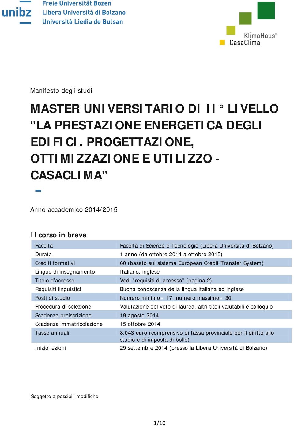 a ottobre 2015) Crediti formativi Lingue di insegnamento 60 (basato sul sistema European Credit Transfer System) Italiano, inglese Titolo d accesso Vedi requisiti di accesso (pagina 2) Requisiti