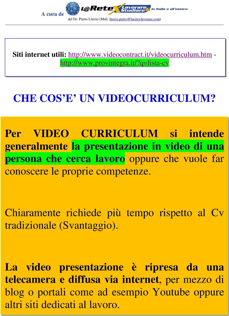 le proprie competenze. Chiaramente richiede più tempo rispetto al Cv tradizionale (Svantaggio).