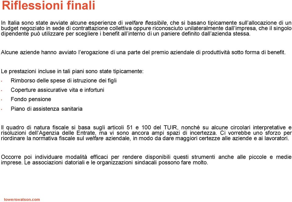 Alcune aziende hanno avviato l erogazione di una parte del premio aziendale di produttività sotto forma di benefit.