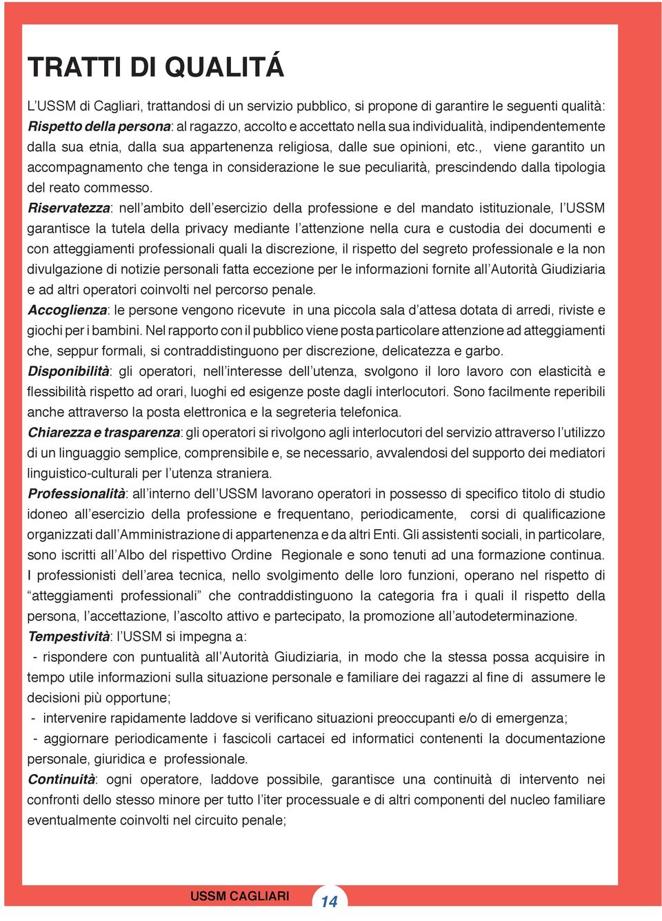 , viene garantito un accompagnamento che tenga in considerazione le sue peculiarità, prescindendo dalla tipologia del reato commesso.