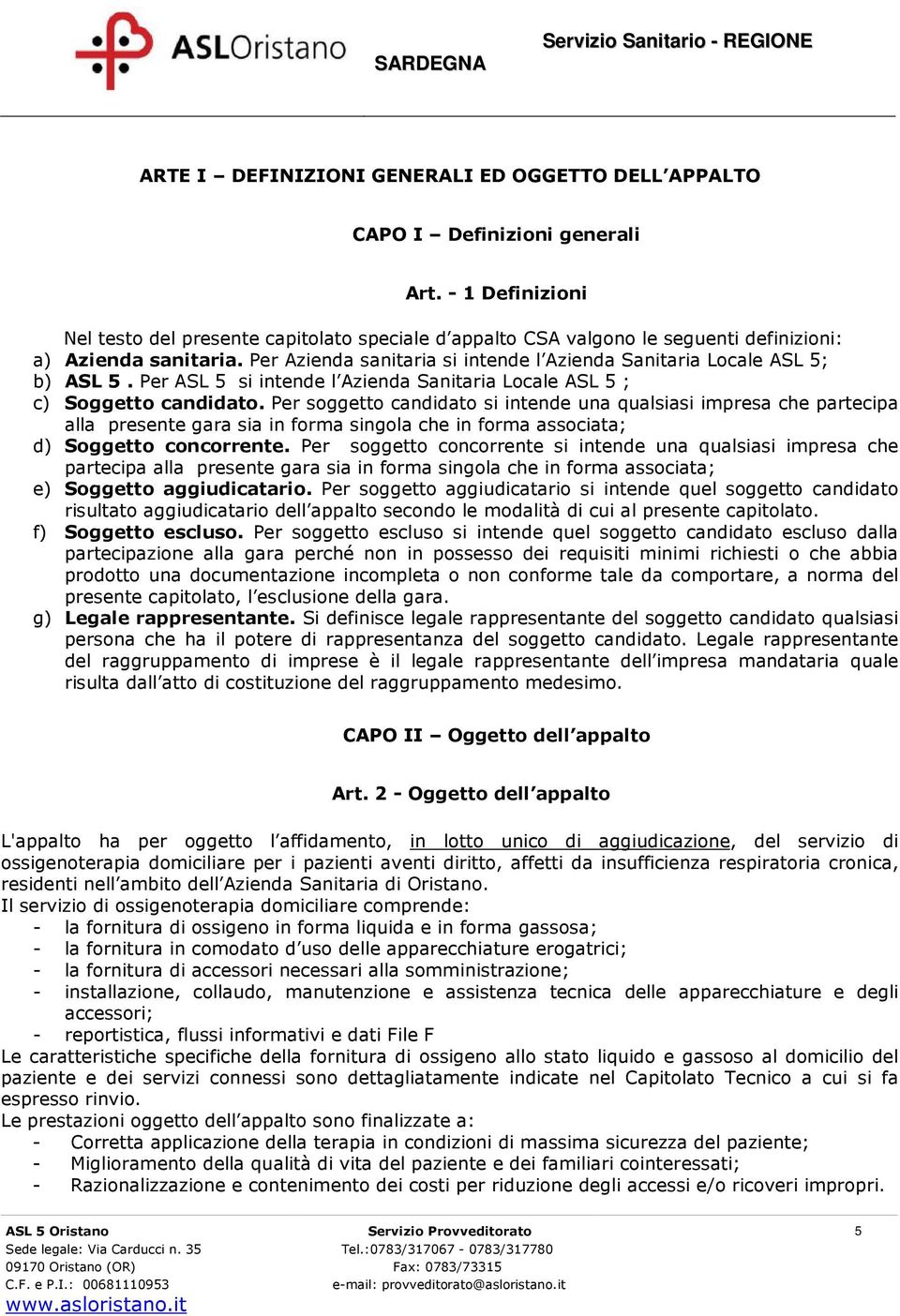 Per Azienda sanitaria si intende l Azienda Sanitaria Locale ASL 5; b) ASL 5. Per ASL 5 si intende l Azienda Sanitaria Locale ASL 5 ; c) Soggetto candidato.