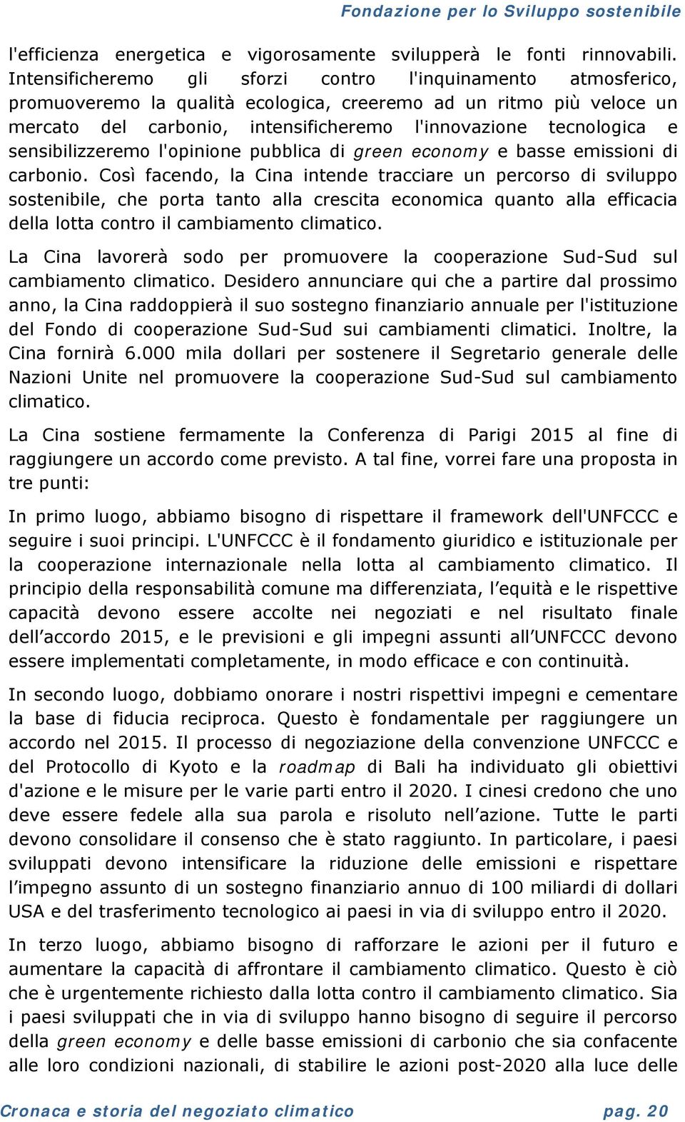 sensibilizzeremo l'opinione pubblica di green economy e basse emissioni di carbonio.