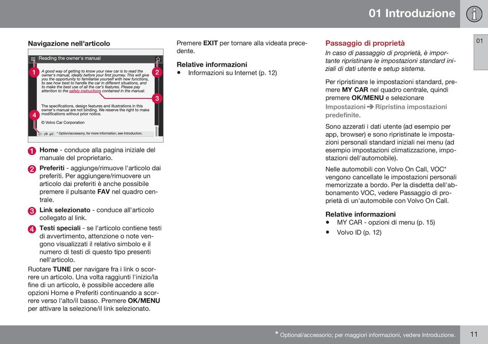 Per ripristinare le impostazioni standard, premere MY CAR nel quadro centrale, quindi premere OK/MENU e selezionare Impostazioni Ripristina impostazioni predefinite.