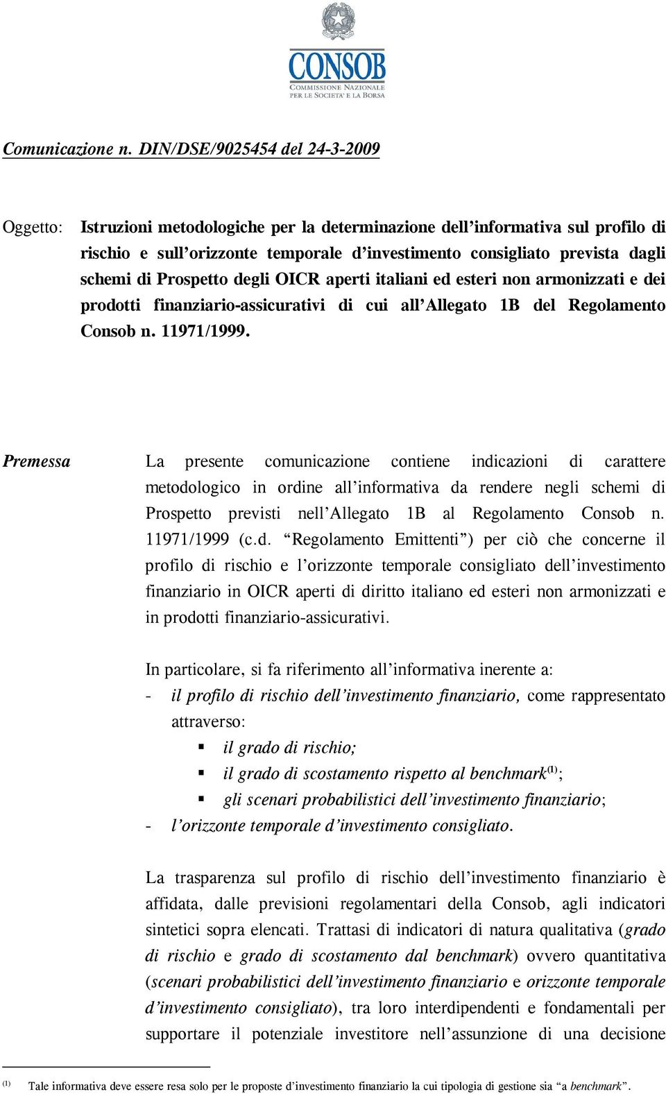 schemi di Prospetto degli OICR aperti italiani ed esteri non armonizzati e dei prodotti finanziario-assicurativi di cui all Allegato 1B del Regolamento Consob n. 11971/1999.