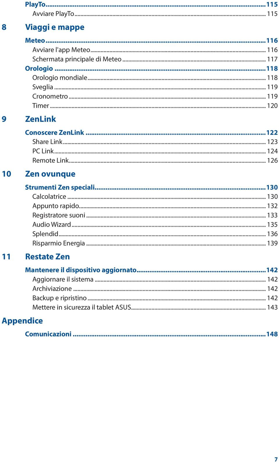 .. 126 10 Zen ovunque Strumenti Zen speciali...130 Calcolatrice... 130 Appunto rapido... 132 Registratore suoni... 133 Audio Wizard... 135 Splendid... 136 Risparmio Energia.