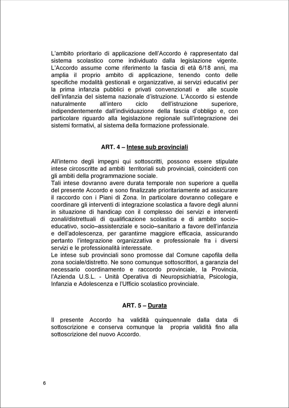 la prima infanzia pubblici e privati convenzionati e alle scuole dell infanzia del sistema nazionale d istruzione.