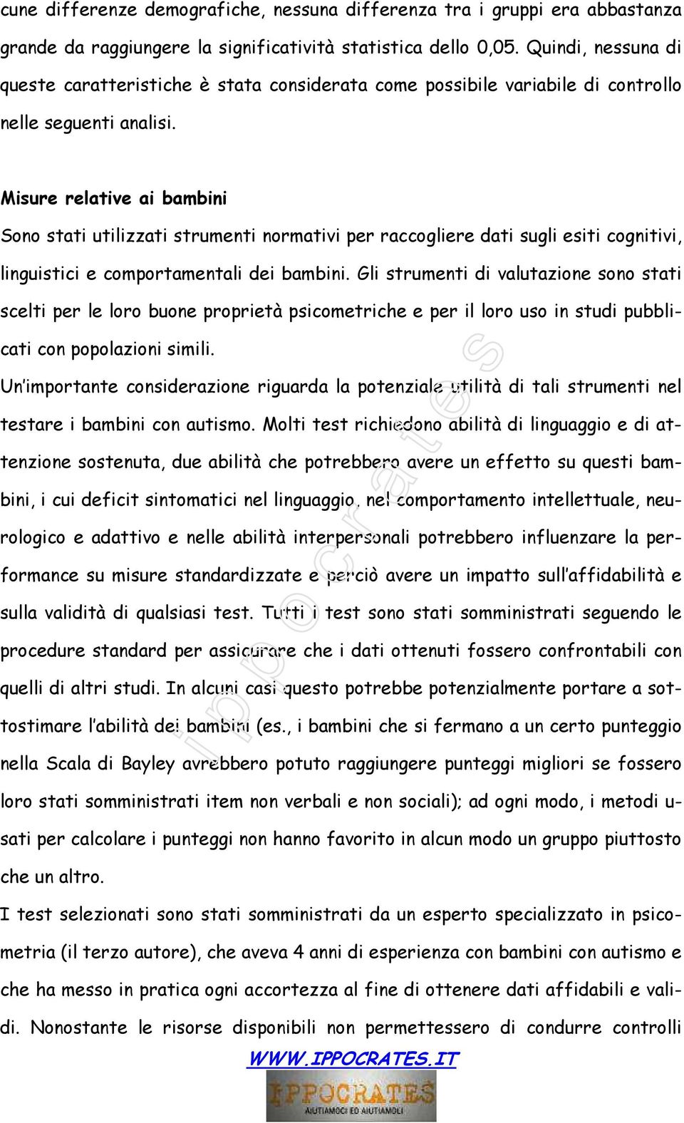 Misure relative ai bambini Sono stati utilizzati strumenti normativi per raccogliere dati sugli esiti cognitivi, linguistici e comportamentali dei bambini.