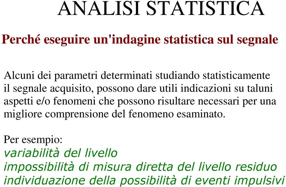 possono dare utili indicazioni su taluni aspetti e/o fenomeni che possono