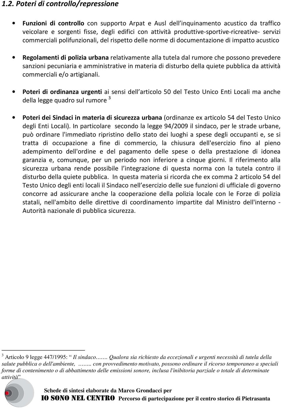 che possono prevedere sanzioni pecuniaria e amministrative in materia di disturbo della quiete pubblica da attività commerciali e/o artigianali.