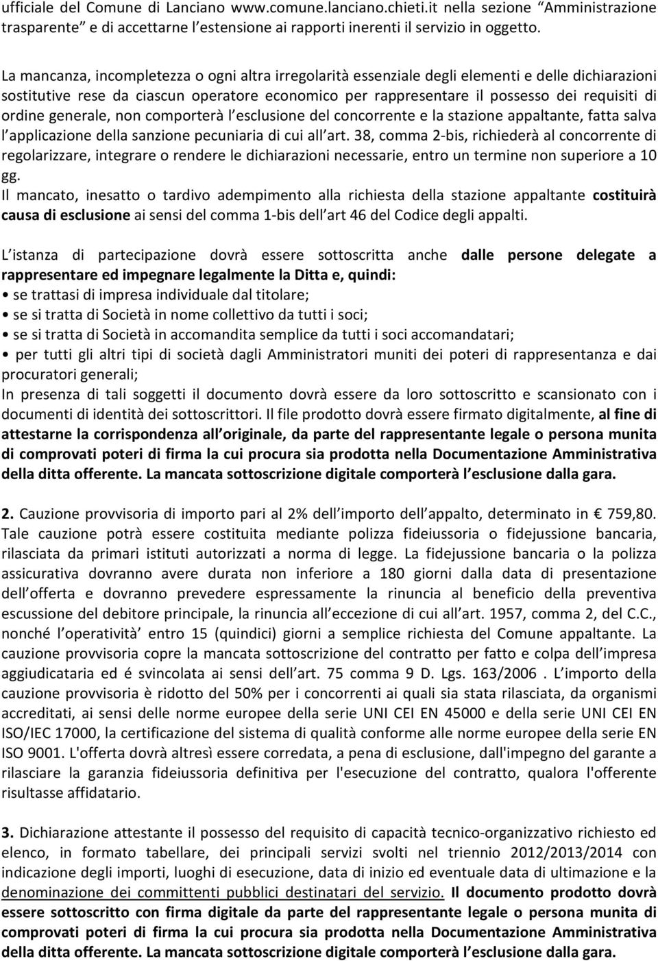 ordine generale, non comporterà l esclusione del concorrente e la stazione appaltante, fatta salva l applicazione della sanzione pecuniaria di cui all art.