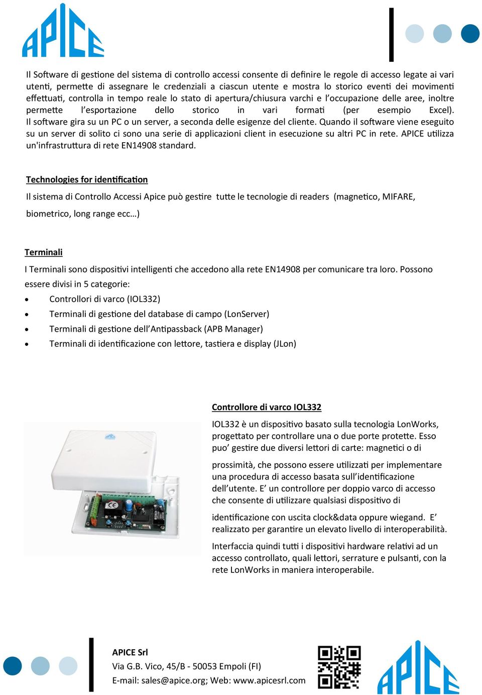 Excel). Il software gira su un PC o un server, a seconda delle esigenze del cliente.