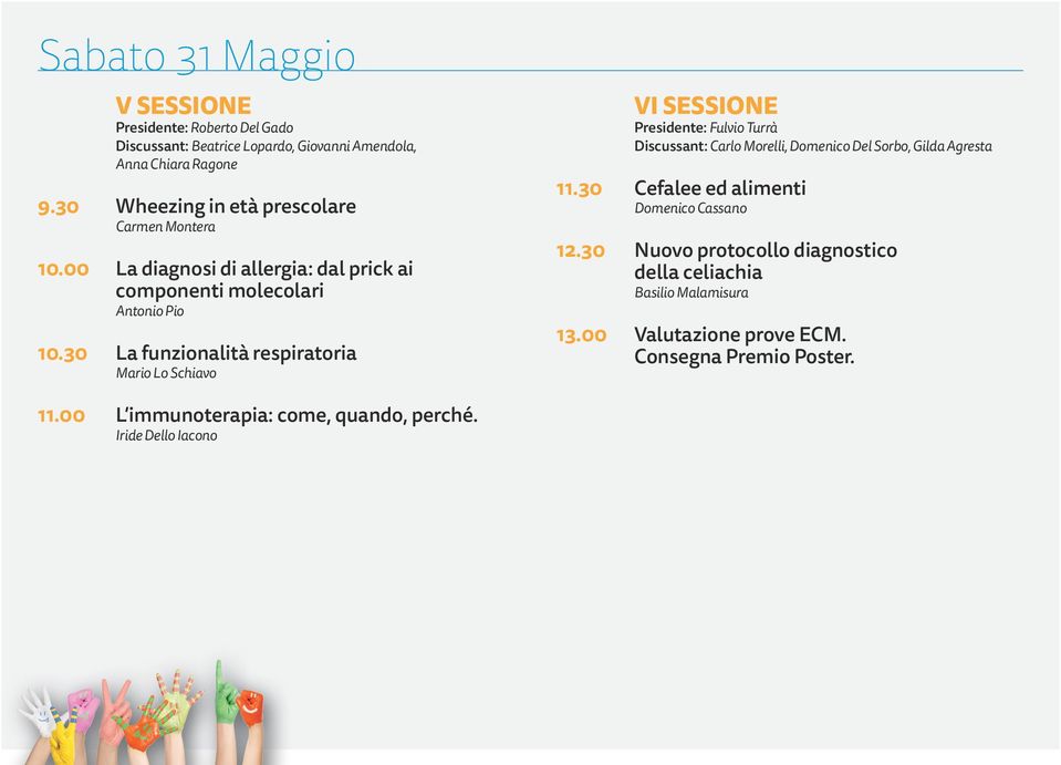 30 La funzionalità respiratoria Mario Lo Schiavo VI SESSIONE Presidente: Fulvio Turrà Discussant: Carlo Morelli, Domenico Del Sorbo, Gilda Agresta 11.