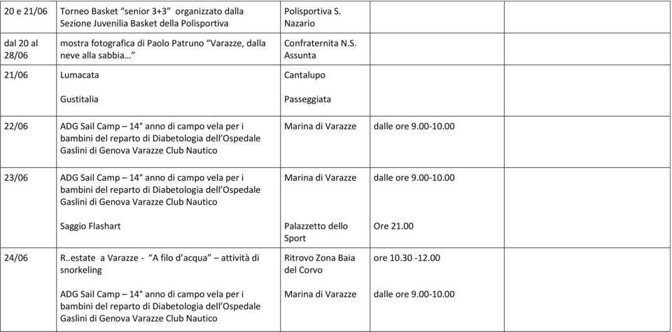 Assunta 21/06 Lumacata Gustitalia 22/06 ADG Sail Camp 14 anno di campo vela per i Cantalupo Passeggiata 23/06 ADG Sail Camp 14 anno di campo