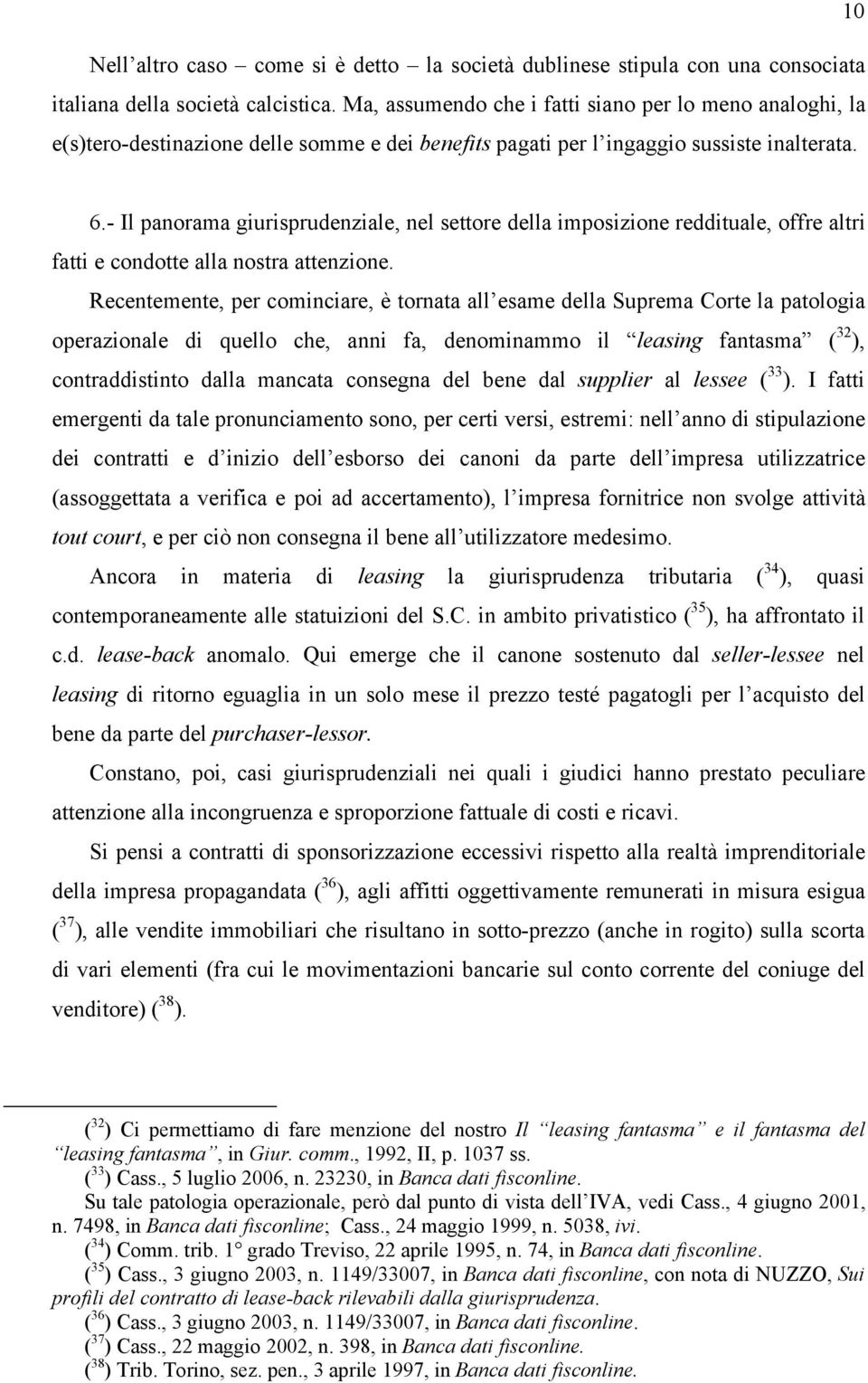 - Il panorama giurisprudenziale, nel settore della imposizione reddituale, offre altri fatti e condotte alla nostra attenzione.