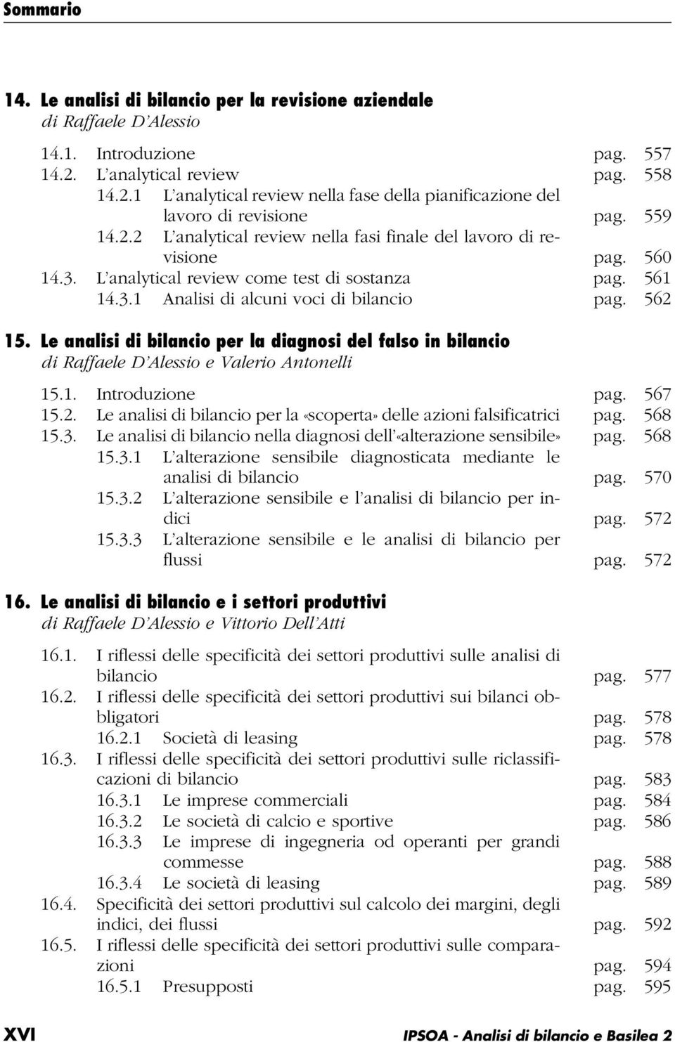 Le analisi di bilancio per la diagnosi del falso in bilancio di Raffaele D Alessio e Valerio Antonelli 15.1. Introduzione pag. 567 15.2.