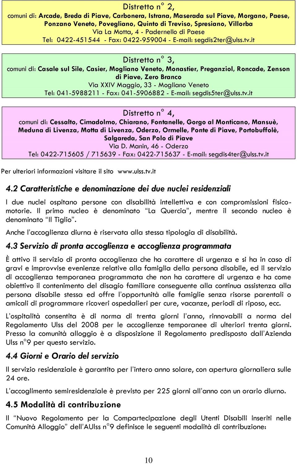 it Distretto n 3, comuni di: Casale sul Sile, Casier, Mogliano Veneto, Monastier, Preganziol, Roncade, Zenson di Piave, Zero Branco Via XXIV Maggio, 33 - Mogliano Veneto Tel: 041-5988211 - Fax: