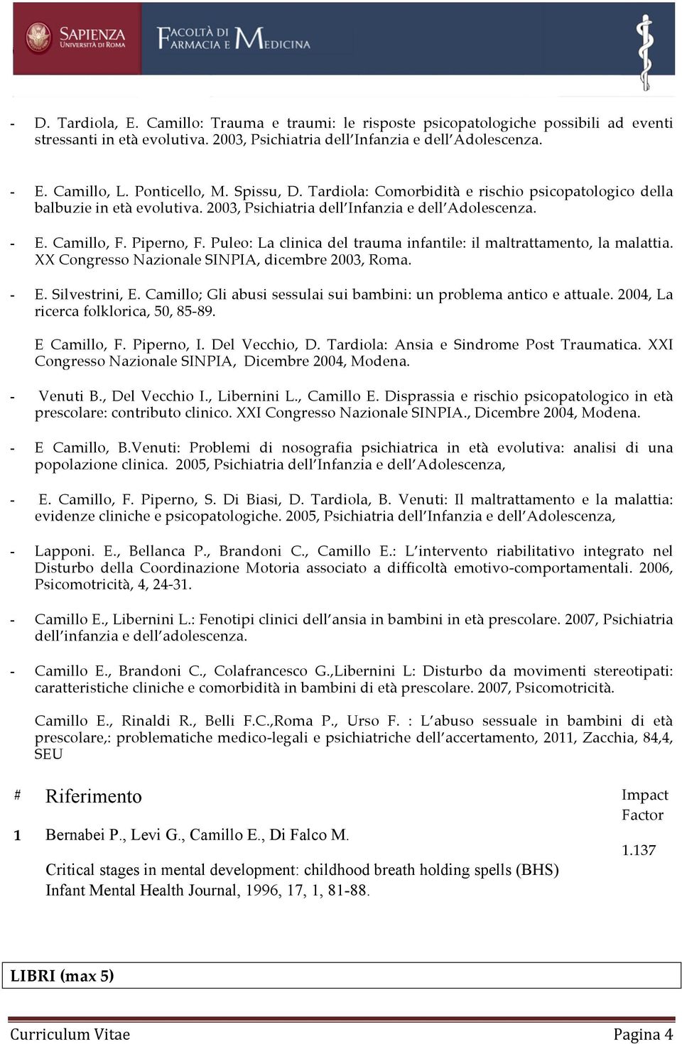 Puleo: La clinica del trauma infantile: il maltrattamento, la malattia. XX Congresso Nazionale SINPIA, dicembre 2003, Roma. - E. Silvestrini, E.