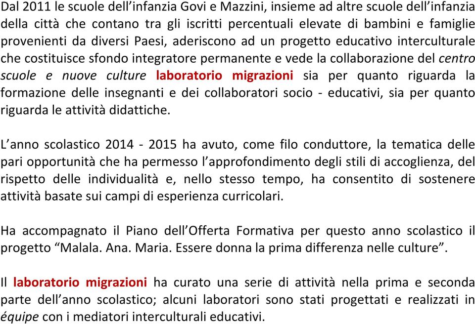 riguarda la formazione delle insegnanti e dei collaboratori socio - educativi, sia per quanto riguarda le attività didattiche.