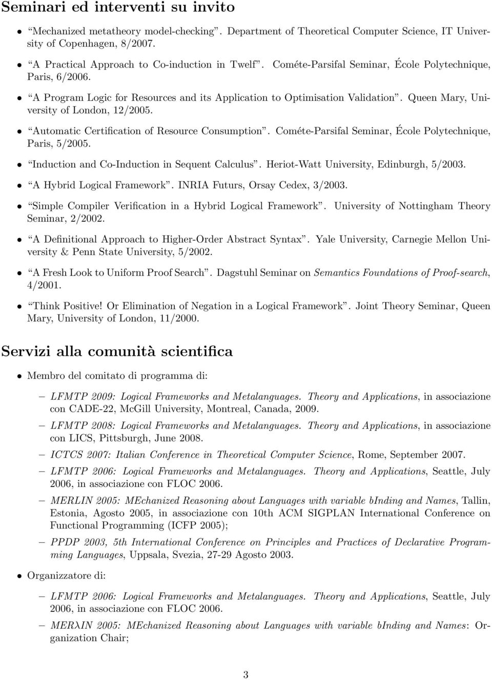 Automatic Certification of Resource Consumption. Cométe-Parsifal Seminar, École Polytechnique, Paris, 5/2005. Induction and Co-Induction in Sequent Calculus. Heriot-Watt University, Edinburgh, 5/2003.