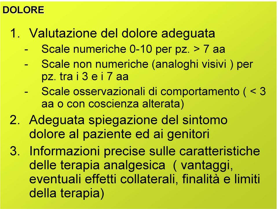 tra i 3 e i 7 aa - Scale osservazionali di comportamento ( < 3 aa o con coscienza alterata) 2.