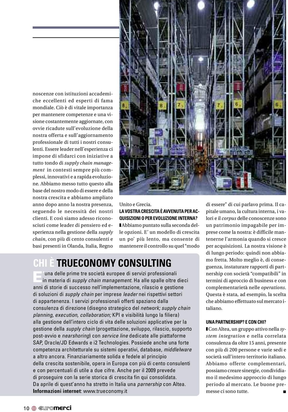 nostri consulenti. Essere leader nell esperienza ci impone di sfidarci con iniziative a tutto tondo di supply chain management in contesti sempre più complessi, innovativi e a rapida evoluzione.