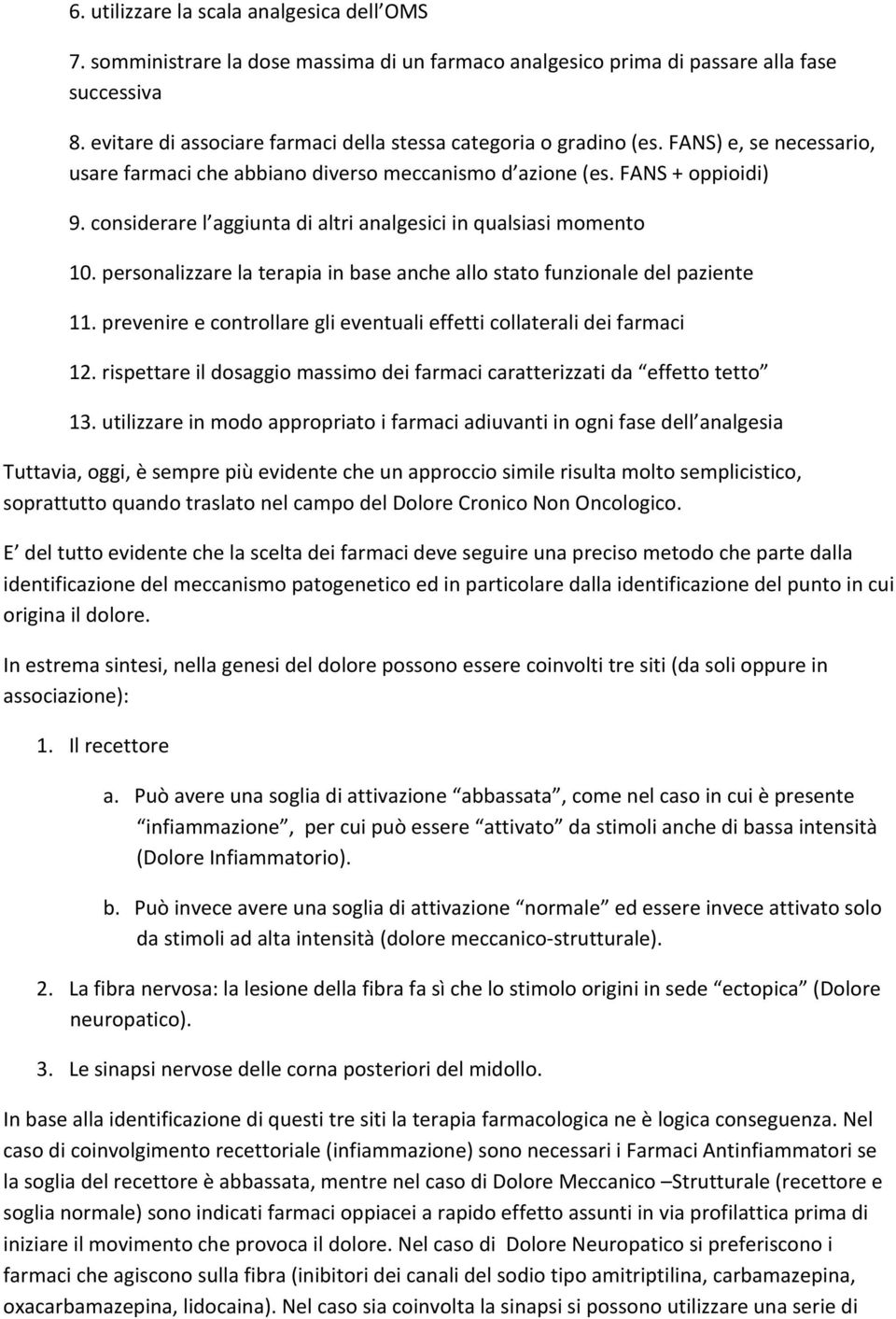 considerare l aggiunta di altri analgesici in qualsiasi momento 10. personalizzare la terapia in base anche allo stato funzionale del paziente 11.