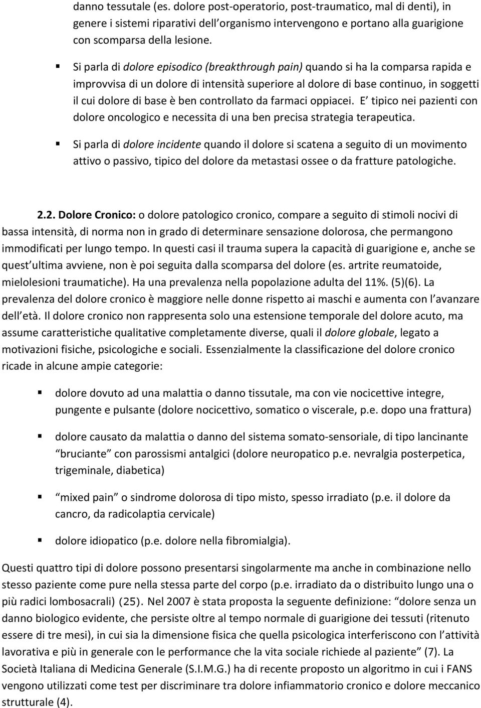 controllato da farmaci oppiacei. E tipico nei pazienti con dolore oncologico e necessita di una ben precisa strategia terapeutica.