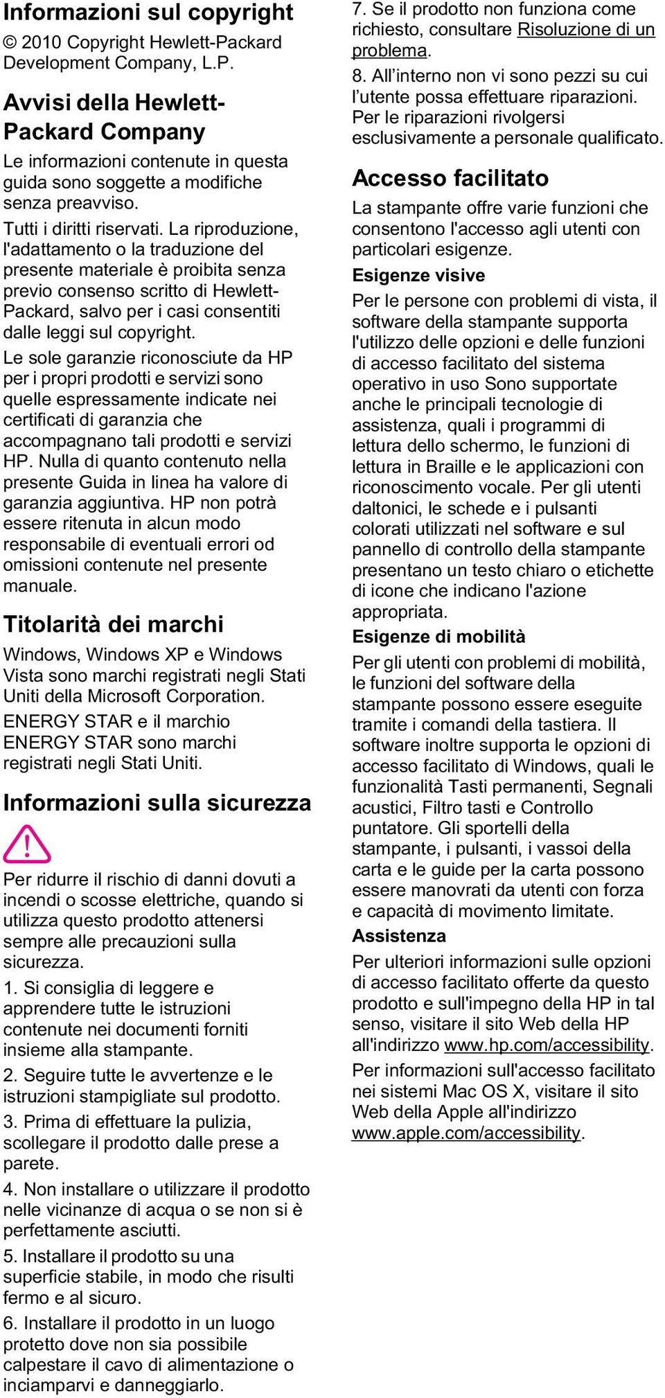 La riproduzione, l'adattamento o la traduzione del presente materiale è proibita senza previo consenso scritto di Hewlett- Packard, salvo per i casi consentiti dalle leggi sul copyright.