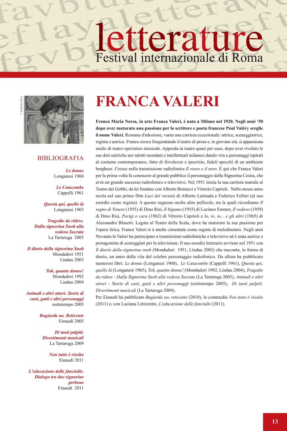 Storie di cani, gatti e altri personaggi nottetempo 2005 Franca Maria Norsa, in arte Franca Valeri, è nata a Milano nel 1920.