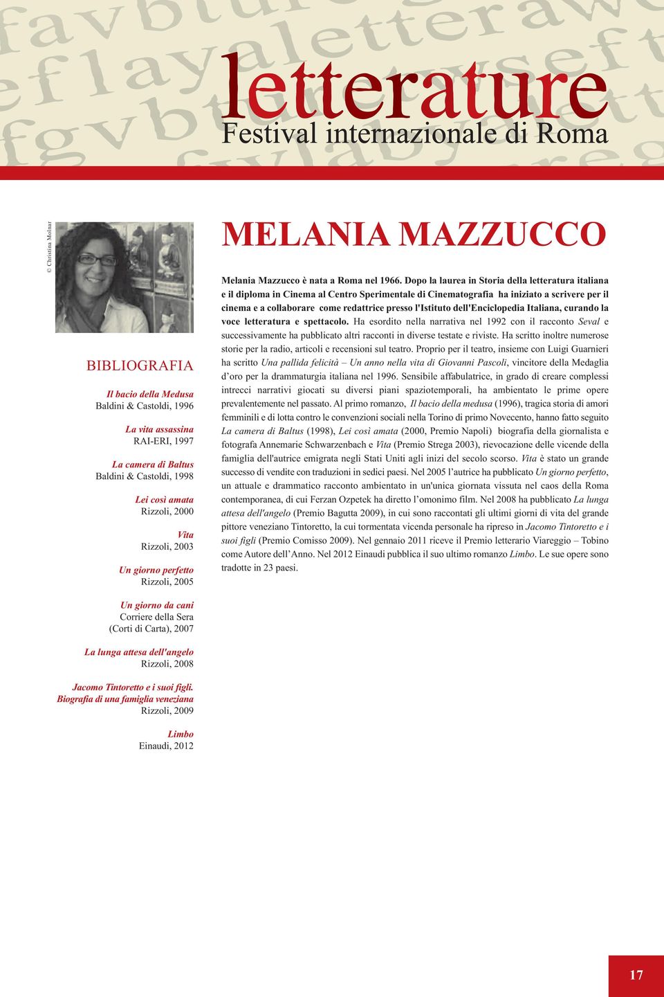 Biografia di una famiglia veneziana Rizzoli, 2009 Limbo Einaudi, 2012 MELANIA MAZZUCCO Melania Mazzucco è nata a Roma nel 1966.