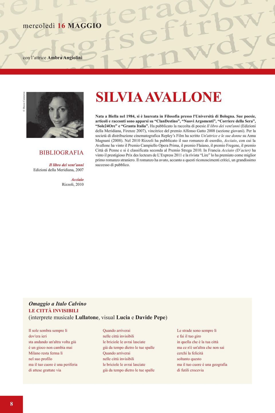 Ha pubblicato la raccolta di poesie Il libro dei vent'anni (Edizioni della Meridiana, Firenze 2007), vincitrice del premio Alfonso Gatto 2008 (sezione giovani).