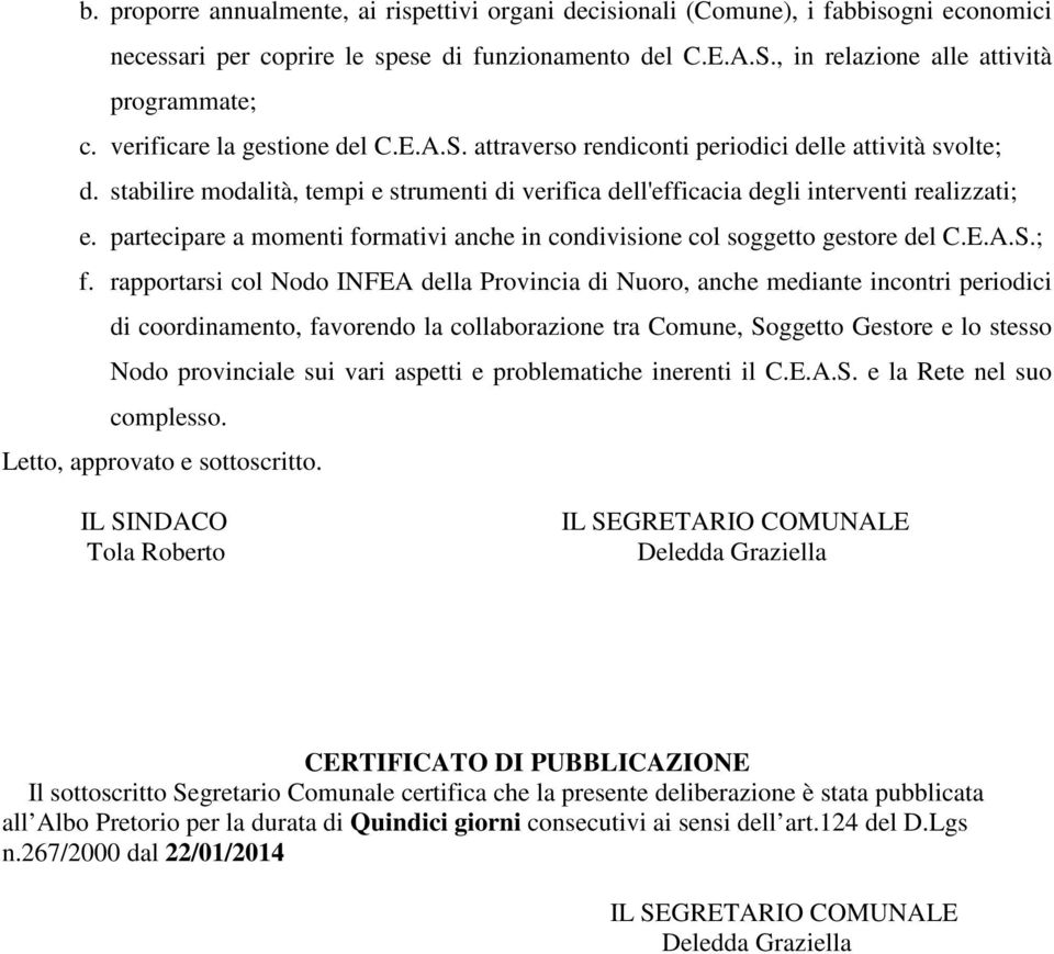 partecipare a momenti formativi anche in condivisione col soggetto gestore del C.E.A.S.; f.