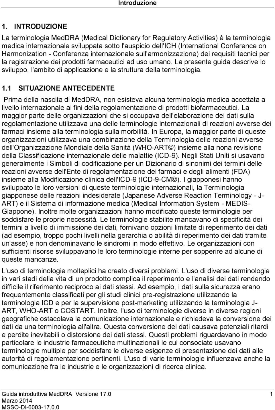 Harmonization - Conferenza internazionale sull'armonizzazione) dei requisiti tecnici per la registrazione dei prodotti farmaceutici ad uso umano.