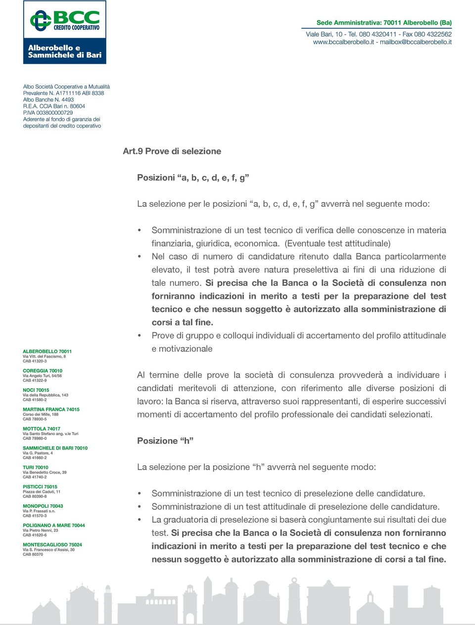 (Eventuale test attitudinale) Nel caso di numero di candidature ritenuto dalla Banca particolarmente elevato, il test potrà avere natura preselettiva ai fini di una riduzione di tale numero.