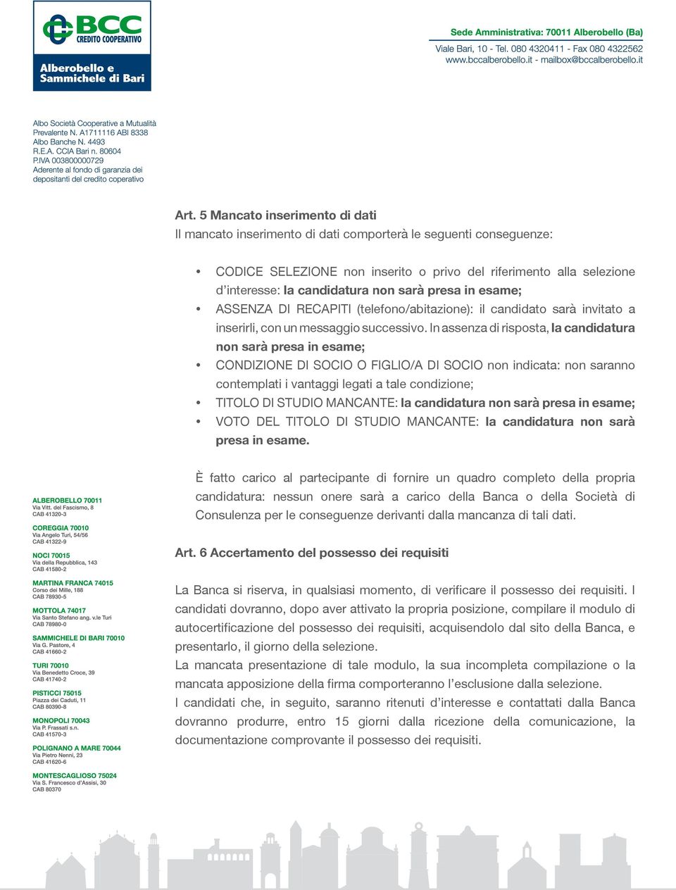 In assenza di risposta, la candidatura non sarà presa in esame; CONDIZIONE DI SOCIO O FIGLIO/A DI SOCIO non indicata: non saranno contemplati i vantaggi legati a tale condizione; TITOLO DI STUDIO