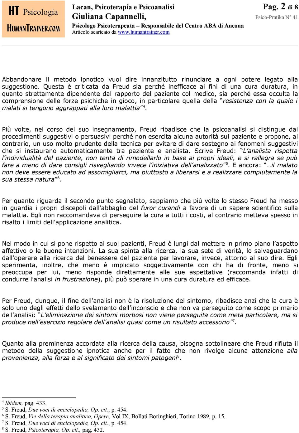 forze psichiche in gioco, in particolare quella della resistenza con la quale i malati si tengono aggrappati alla loro malattia 4.