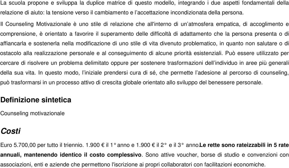 Il Counseling Motivazionale è uno stile di relazione che all'interno di un atmosfera empatica, di accoglimento e comprensione, è orientato a favorire il superamento delle difficoltà di adattamento