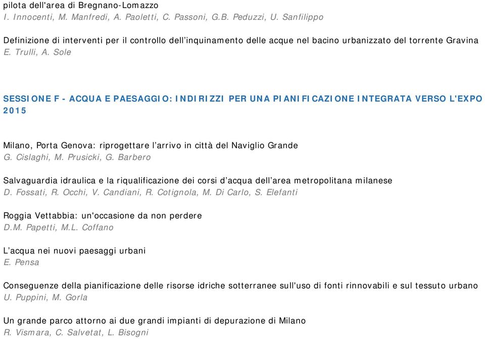 Sole SESSIONE F - ACQUA E PAESAGGIO: INDIRIZZI PER UNA PIANIFICAZIONE INTEGRATA VERSO L'EXPO 2015 Milano, Porta Genova: riprogettare l arrivo in città del Naviglio Grande G. Cislaghi, M. Prusicki, G.
