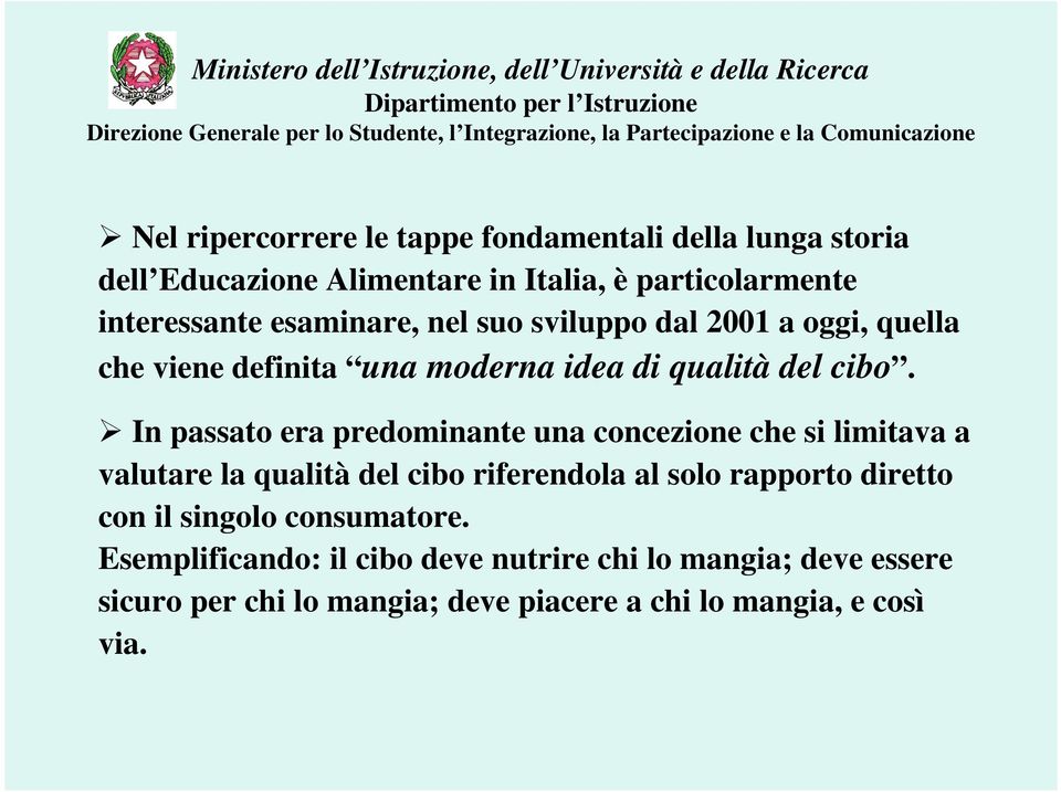 In passato era predominante una concezione che si limitava a valutare la qualità del cibo riferendola al solo rapporto diretto con